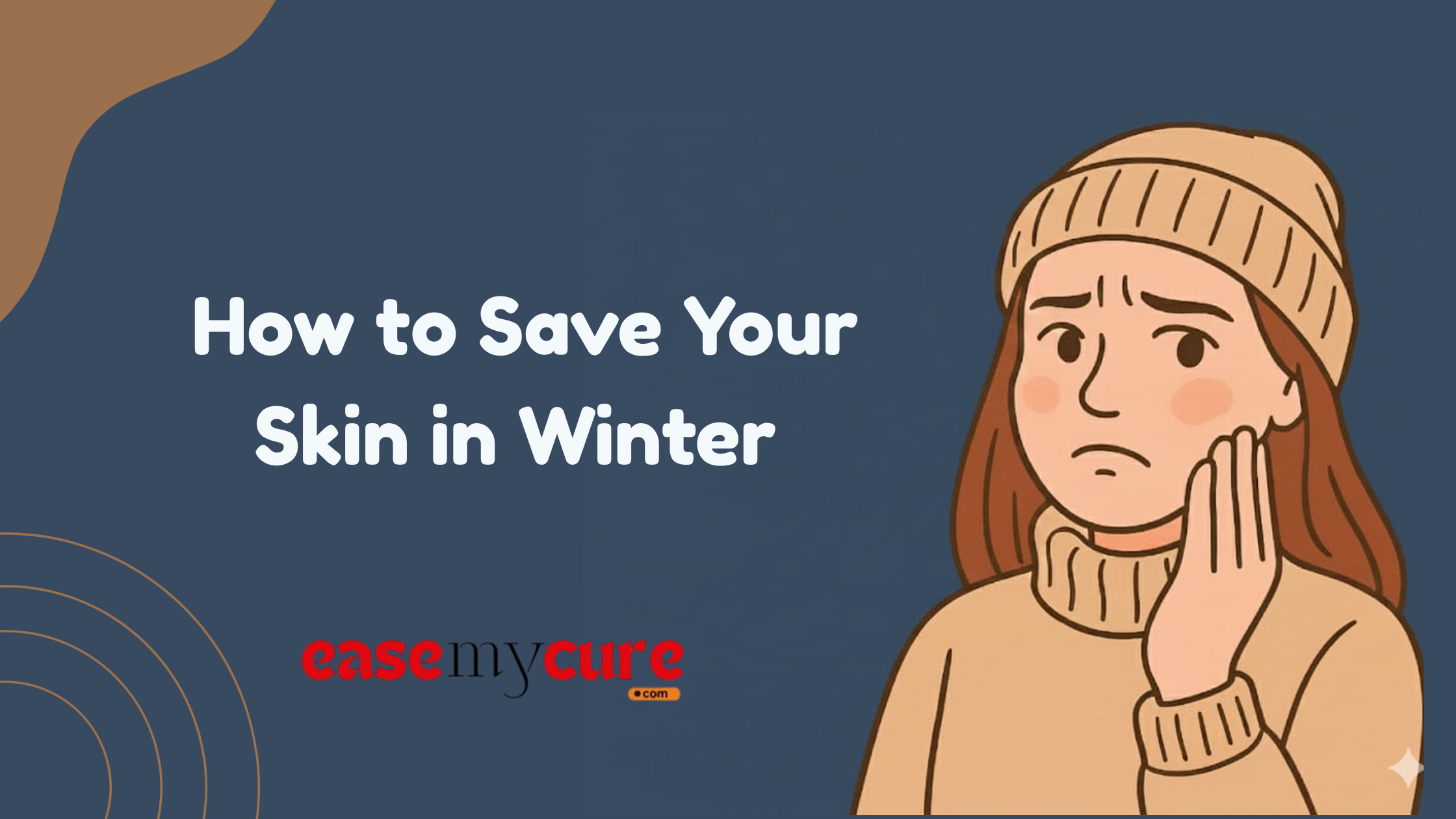 How to Save Your Skin in Winter: Dermatologist Tips | EaseMyCure